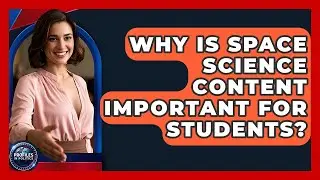 Why Is Space Science Content Important for Students? - Profiles in Politics