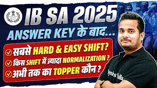 IB SA RESULT 2025 | HARD & EASY SHIFT? | किस SHIFT में ज्यादा NORMALIZATION? | अभी तक का TOPPER कौन?