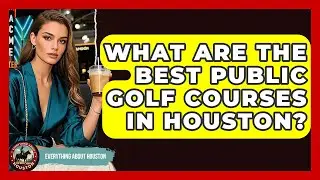 What Are The Best Public Golf Courses In Houston? - Everything About Houston