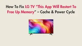 How To Fix LG TV &ldquo;This App Will Restart To Free Up Memory&rdquo; &ndash; Cache & Power Cycle