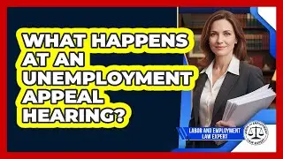 What Happens At An Unemployment Appeal Hearing?