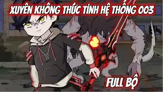 Tập 1 - 160: XUY&Ecirc;N KH&Ocirc;NG THỨC TỈNH HỆ THỐNG 003