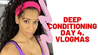 I've been Deep Conditioning for 4 Days|Vlogmas Day 3