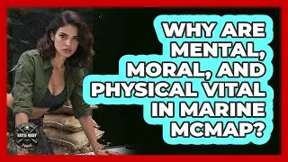 Why Are Mental, Moral, And Physical Vital In Marine MCMAP? - Battle Ready Force