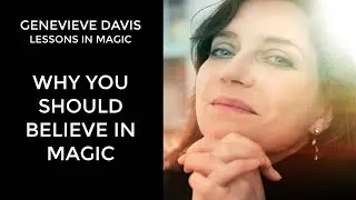 Why You Should Believe in Magic - Lessons in Magic
