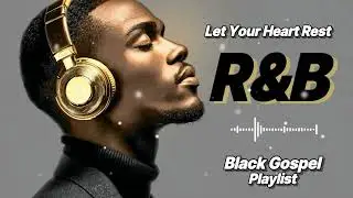 When You Need Peace, Let Your Heart Rest | R&B Black Gospel