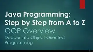 #46  Deep Dive Into Object-Oriented Programming (OOP ) | Java Programming: Step by Step from A to Z