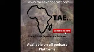 TAE 000: Introducing the African Experience Podcast | The African Narrative