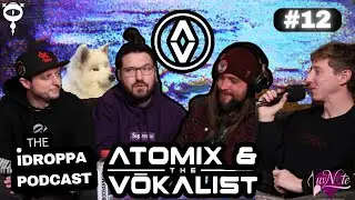 THE iDROPPA PODCAST #012 - Atomix and The Vōkalist