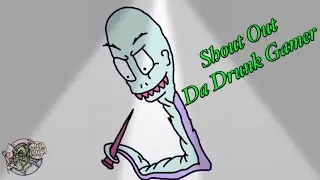 Shout Out: Da Drunk Gamer.