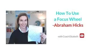 How to Do a Focus Wheel- Abraham Hicks
