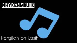 PERGILAH OH KASIH (NhykenMbuiik)