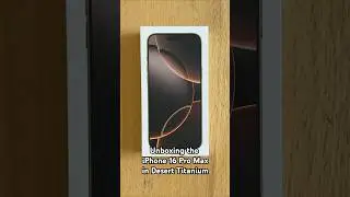 Unboxing the Apple iPhone 16 Pro Max in Desert Titanium