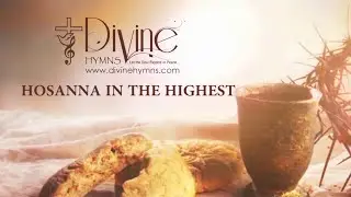 Hosanna In The Highest Song Lyrics | Divine Hymns Prime