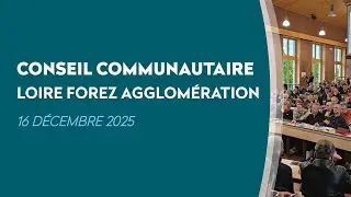 Conseil Communautaire du  16 d&eacute;cembre 2025 I Loire Forez Agglo