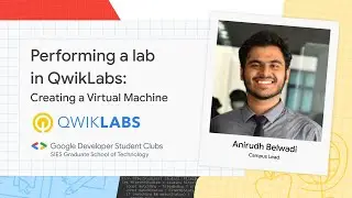 Performing a lab in Qwiklabs:Creating a Virtual Machine, Demonstrated By Anirudh Belwadi,Campus Lead