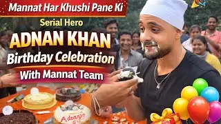 Adnan Khan Birthday Celebration On The Set | Adnan Khan Birthday | Mannat Serial@GDramaqueen01 