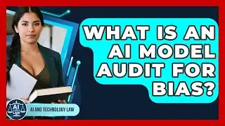 What Is An AI Model Audit For Bias? - AI and Technology Law