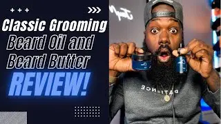 Classic Grooming Beard Oil and Beard Butter Review | Best Beard Products For Black Men 2022