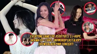 Everyone Came for JISOO?! BTS&rsquo;s J-Hope, Drama Co-Stars, SNOWDROP Cast & VIPs Crowd BLACKPINK Concert