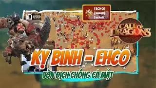 [Restream] - CHI&Ecirc;M NGƯỠNG C&Aacute;CH &Ocirc;NG LỚN ECHO CHƠI KỴ | Call of Dragon | Qu&aacute; khủng vs h&agrave;ng trăm đạo kỵ