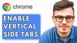 How To Enable Vertical Side Tabs in Google Chrome Browser [2025 Guide]