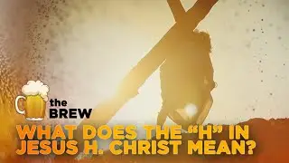 What Does H in Jesus H. Christ Mean? [The Brew # 360]