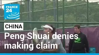 Chinese tennis star Peng Shuai denies making sexual assault claim &bull; FRANCE 24 English