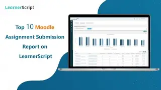 How to Track Your Top 10 Moodle Assignment Submissions Using LearnerScript Reporting Tool?