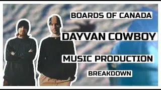 Boards of Canada - Dayvan Cowboy | Music Production Analysis and Breakdown