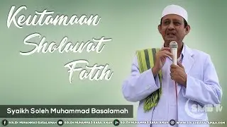 Keutamaan Sholawat Fatih | Syaikh Soleh Muhammad Basalamah