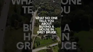What No One Tells You About Buying a House in Grey Bruce | Susan Moffat, REALTOR&reg;