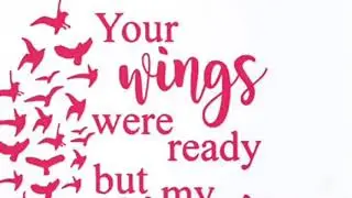 Your Wings Were Ready But my heart was not