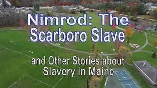&ldquo;&lsquo;Nimrod the Scarboro Slave&rsquo; and Other Stories about Slavery in Maine&rdquo;