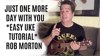 Just One More Day With You - Easy Uke Tutorial - Rob Morton