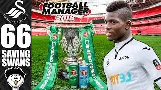 FM18 - Saving Swans (Swansea City) | S6 E66 | CARABAO CUP FINAL | Football Manager 2018