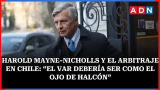 Harold Mayne-Nicholls y el arbitraje en Chile: &ldquo;El VAR deber&iacute;a ser como el Ojo de Halc&oacute;n&rdquo;