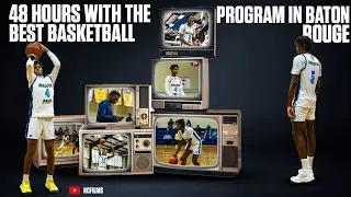 48 HOURS WITH THE BEST BASKETBALL PROGRAM IN BATON ROUGE