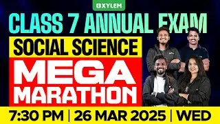 Class 7 Social Science Annual Exam - Mega Marathon! | Xylem Class 7