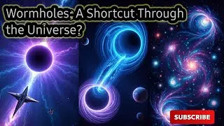 Wormholes: A Shortcut Through the Universe?