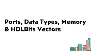 Verilog From Zero to Hero | Ep2: Ports, Data Types, Memory & HDLBits Vectors