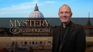 Mystery of Catholicism - 05 - Jesus: An Exploration of the Gospels