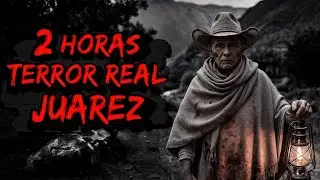 3 HORAS DE HISTORIAS DE TERROR EN JUAREZ MEXICO