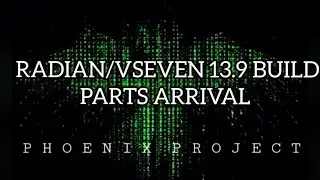RADIAN/VSEVEN 13.9 BUILD: PARTS ARRIVAL
