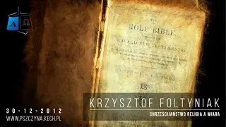 Krzysztof Foltyniak -   Chrześcijaństwo Religia a Wiara - 2012-12-30