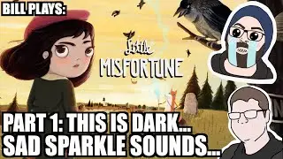 BILL PLAYS LITTLE MISFORTUNE PART 1: SAD SPARKLE SOUNDS (LETS PLAY)