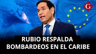 Marco Rubio defiende ataques en aguas del Caribe y responde a la Uni&oacute;n Europea | Gesti&oacute;n