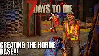 7 Days to Die: A19 Tactical Action, Wasteland, and More Zombies! - Creating The Horde Base!!!