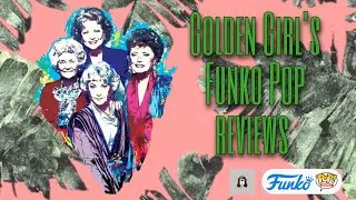 Golden Girls Funko Pop Reviews