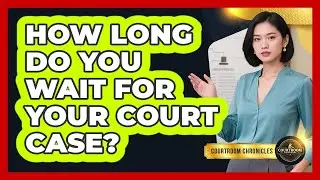 How Long Do You Wait For Your Court Case?